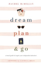 Dream, Plan, and Go: A Travel Guide to Inspire Your Independent Adventure - eBook