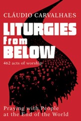 Liturgies from Below: Praying with People at the Ends of the World - eBook