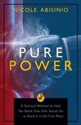 Pure Power: A Spiritual Workout to Help You Break Free of Sexual Sin . . . or Avoid It in the First Place - eBook