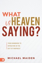 What is Heaven Saying?: Your Handbook to Operating in the Gift of Prophecy - eBook