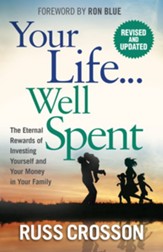 Your Life...Well Spent: The Eternal Rewards of Investing Yourself and Your Money in Your Family - eBook