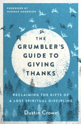 The Grumbler's Guide to Giving Thanks: Reclaiming the Gifts of a Lost Spiritual Discipline - eBook