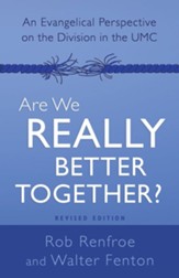 Are We Really Better Together? Revised Edition: An Evangelical Perspective on the Division in The UMC - eBook