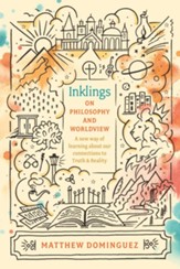 Inklings on Philosophy and Worldview: Inspired by C.S. Lewis, G.K. Chesterton, and J.R.R. Tolkien - eBook