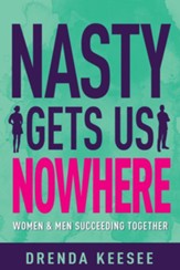 Nasty Gets Us Nowhere: Women and Men Succeeding Together - eBook