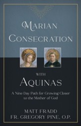 Marian Consecration With Aquinas: A Nine Day Path for Growing Closer to the Mother of God - eBook
