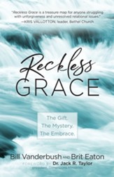 Reckless Grace: The Gift. The Mystery. The Embrace. - eBook