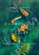 A Chronicle of Grief: Finding Life After Traumatic Loss - eBook