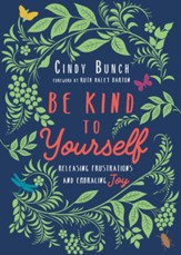 Be Kind to Yourself: Releasing Frustrations and Embracing Joy - eBook
