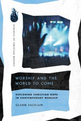 Worship and the World to Come: Exploring Christian Hope in Contemporary Worship - eBook