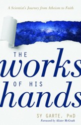 The Works of His Hands: A Scientist's Journey from Atheism to Faith - eBook