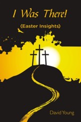I Was There!: (Easter Insights) - eBook