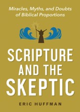 Scripture and the Skeptic: Miracles, Myths, and Doubts of Biblical Proportion - eBook