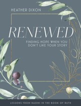 Renewed - Women's Bible Study Participant Workbook with Leader Helps: Finding Hope When You Dont Like Your Story - eBook