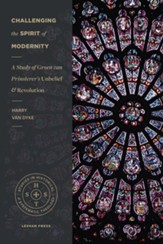 Challenging the Spirit of Modernity: A Study of Groen van Prinsterer's Unbelief and Revolution - eBook