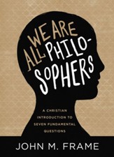We Are All Philosophers: A Christian Introduction to Seven Fundamental Questions - eBook