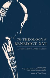 The Theology of Benedict XVI: A Protestant Appreciation - eBook