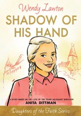 Shadow of His Hand: A Story Based on the Life of Holocaust Survivor Anita Dittman - eBook