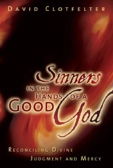 Sinners in the Hands of a Good God: Reconciling Divine Judgment and Mercy - eBook