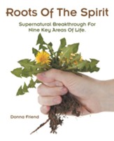 Roots of the Spirit: Supernatural Breakthrough for Nine Key Areas of Life. - eBook