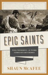 Epic Saints: Wild, Wonderful, and Weird Stories of God's Heroes - eBook