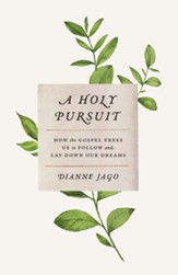 A Holy Pursuit: How the Gospel Frees Us to Follow and Lay Down Our Dreams - eBook