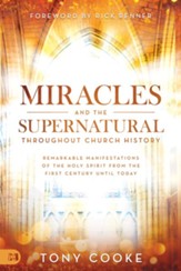 Miracles and the Supernatural throughout Church History: Remarkable Manifestations of the Holy Spirit From the First Century Until Today - eBook