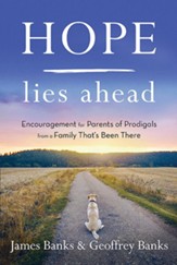 Hope Lies Ahead: Encouragement for Parents of Prodigals from a Family That's Been There - eBook