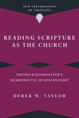 Reading Scripture as the Church: Dietrich Bonhoeffer's Hermeneutic of Discipleship - eBook