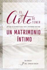 El arte de tener un matrimonio intimo: Una guia de intimidad sexual para el matrimonio cristiano - eBook
