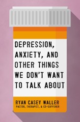 Depression, Anxiety, and Other Things We Don't Want to Talk About - eBook