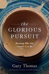 The Glorious Pursuit: Becoming Who God Created Us to Be - eBook