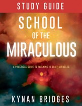 The School of the Miraculous Study Guide: A Practical Guide to Walking in Daily Miracles - eBook