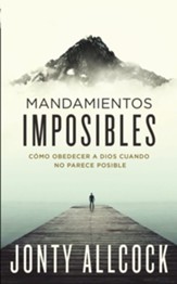 Mandamientos imposibles: Como obedecer a Dios cuando no parece posible - eBook
