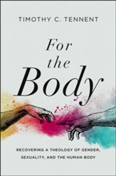 For the Body: Recovering a Theology of Gender, Sexuality, and the Human Body - eBook