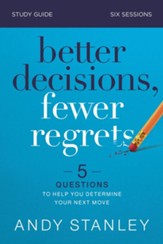 Better Decisions, Fewer Regrets Study Guide: Five Questions to Help You Make the Right Choice - eBook