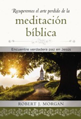 Recuperemos el arte perdido de la meditacion biblica: Encuentra verdadera paz en Jesus - eBook