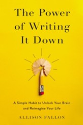 The Power of Writing It Down: A Simple Habit to Unlock Your Brain and Reimagine Your Life - eBook