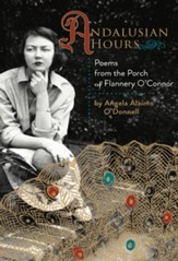 Andalusian Hours: Poems from the Porch of Flannery O'Connor - eBook