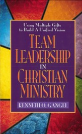 Team Leadership In Christian Ministry: Using Multiple Gifts to Build a Unified Vision - eBook