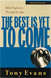 The Best is Yet to Come: Bible Prophecies Throughout the Ages - eBook