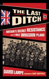 The Last Ditch: Britain's Secret Resistance and the Nazi Invasion Plans - eBook