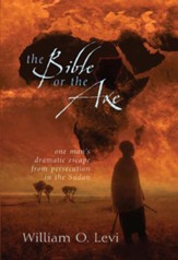 The Bible or the Axe: One Man's Dramatic Escape from Persecution in the Sudan - eBook