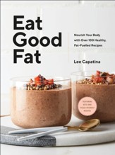 Eat Good Fat: Nourish Your Body with Over 100 Healthy, Fat-Fuelled Recipes - eBook