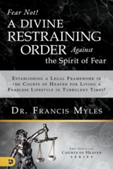 Fear Not! A Divine Restraining Order Against the Spirit of Fear: Establishing a Legal Framework in the Courts of Heaven for Living a Fearless Lifestyle in Turbulent Times! - eBook