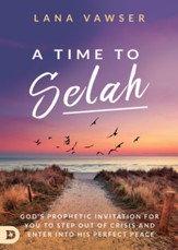 A Time to Selah: God's Prophetic Invitation for You to Step Out of Crisis and Enter Into His Perfect Peace - eBook