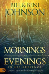 Mornings and Evenings in His Presence: A Lifestyle of Daily Encounters with God - eBook