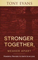 Stronger Together, Weaker Apart: Powerful Prayers to Unite Us in Love - eBook