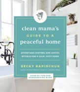 Clean Mama's Guide to a Peaceful Home: Effortless Systems and Joyful Rituals for a Calm, Cozy Home - eBook