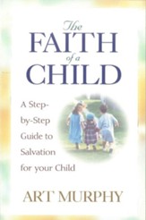 The Faith of a Child: A Step-by-Step Guide to Salvation for Your Child - eBook